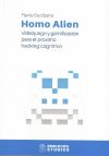 Homo Alien. Videojuego Y Gamificacion Para El Proximo Hacking Cognitivo