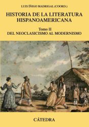 Historia de la literatura hispanoamericana. Tomo II: del neoclasicismo al modernismo