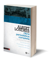 Albert Londres: Obra periodística completa, 2