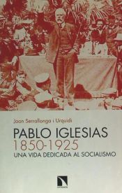 Pablo Iglesias (1850-1925): Una vida dedicada al socialismo
