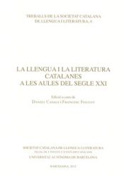 La Llengua i la literatura catalanes a les aules del segle XXI (Treballs de la Societat Catalana de Llengua i Literatura, Band 6)
