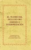 El teatro del Siglo de Oro. Edición e interpretación.