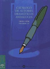 Catálogo de autores dramáticos andaluces. Vol. III: 1898-1998