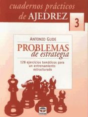 CUADERNOS PRACTICOS DE AJEDREZ 3. PROBLEMAS DE ESTRATEGIA