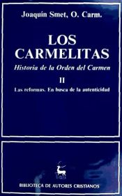 Los carmelitas. Historia de la Orden del Carmen. II: Las reformas. En busca de autenticidad (1563-1750)