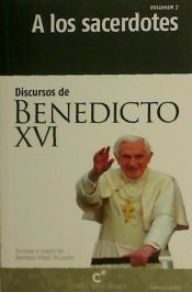 A LOS SACERDOTES. DISCURSOS DE BENEDICTO XVI