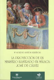 La proyección de un ministro ilustrado en Málaga: José de Gálvez