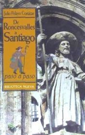 DE RONCESVALLES A SANTIAGO PASO A PASO: CRONICA DE UN VIAJE APASIONANTE