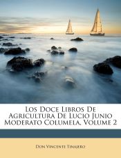 Los Doce Libros De Agricultura De Lucio Junio Moderato Columela, Volume 2