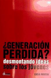 GENERACION PERDIDA. DESMONTANDO IDEAS SOBRE LOS JOVENES