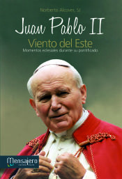 Juan Pablo II. Viento del este.Momentos de su pontificado