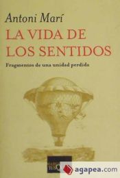 La Vida de Los Sentidos: Fragmentos de Una Unidad Perdida (Spanish Edition)