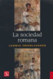 La SOCIEDAD ROMANA: HISTORIA DE LAS COSTUMBRES EN ROMA, DESDE AUGUSTO HASTA LOS ANTONINOS