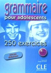 GRAMMAIRE POUR ADOLESCENTS: 250 EXECISES (NIVEAU DEBUTANT)