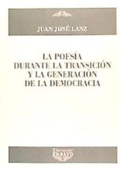 POESIA DURANTE LA TRANSICION Y LA GENERACION DE LA DEMOCRACIA, LA