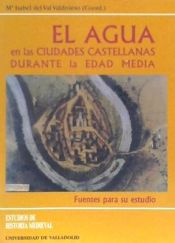El agua en las ciudades castellanas durante la edad media: fuentes para su estudio