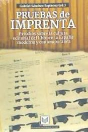 Pruebas de imprenta: Estudios sobre la cultura editorial del libro en la España moderna y contemporánea.