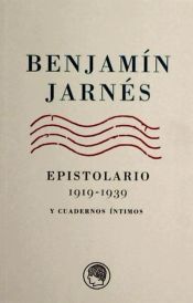 Epistolarios de la Edad de Plata.Benjamín Jarnés Epistolario 1919 -1939 y Cuadernos íntimos