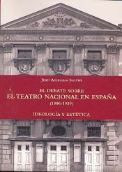 Teatros nacionales. El debate sobre el teatro nacional en España: ideología y Estética